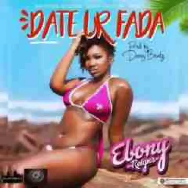 EBony - Date Ur Fada (Prod By Danny Beatz)